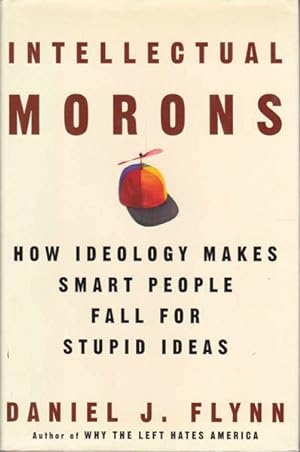 Bild des Verkufers fr Intellectual Morons: How Ideology Makes Smart People Fall for Stupid Ideas zum Verkauf von Goulds Book Arcade, Sydney
