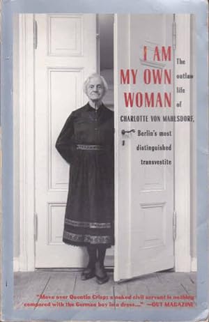 Bild des Verkufers fr I Am My Own Woman: The Outlaw Life of Charlotte Von Mahlsdorf, Berlin's Most Distinguished Transvestite zum Verkauf von Goulds Book Arcade, Sydney