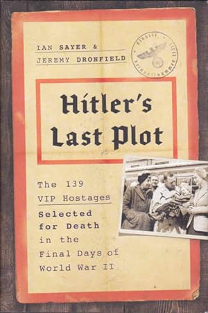 Seller image for Hitler's Last Plot: The 139 VIP Hostages Selected for Death in the Final Days of World War II for sale by Goulds Book Arcade, Sydney
