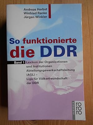 Imagen del vendedor de So funktionierte die DDR; Bd. 1., Lexikon der Organisationen und Institutionen, Abteilungsgewerkschaftsleitung (AGL), Liga fr Vlkerfreundschaften. Rororo ; 6348 : rororo-Handbuch a la venta por Antiquariat Rohde