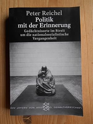 Politik mit Erinnerung : Gedächtnisorte mit Streit um die nationalsozialistische Vergangenheit. F...