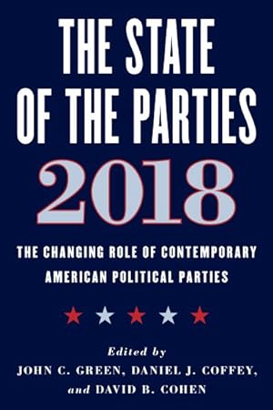 Seller image for State of the Parties 2018 : The Changing Role of Contemporary American Political Parties for sale by GreatBookPrices