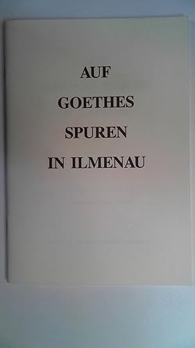 Seller image for Auf Goethes Spuren in Ilmenau - Ein kurzgefater Fhrer zu den Goethesttten in und um Ilmenau, for sale by Antiquariat Maiwald