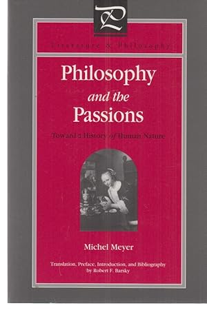 Immagine del venditore per Philosophy and the Passions. Toward a History of Human Nature. By Michel Meyer. Transl., Preface, Introd., and Bibliography by Robert F. Barsky. venduto da Fundus-Online GbR Borkert Schwarz Zerfa