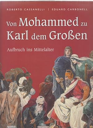 Imagen del vendedor de Von Mohammed zu Karl dem Groen : Aufbruch ins Mittelalter. Hrsg. von Eduard Carbonell und Roberto Cassanelli. Aus dem Engl., Franz., Ital. und Span. von Thomas Bertram. a la venta por Fundus-Online GbR Borkert Schwarz Zerfa