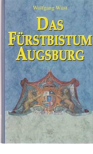 Immagine del venditore per Das Frstbistum Augsburg : ein geistlicher Staat im Heiligen Rmischen Reich Deutscher Nation. venduto da Fundus-Online GbR Borkert Schwarz Zerfa