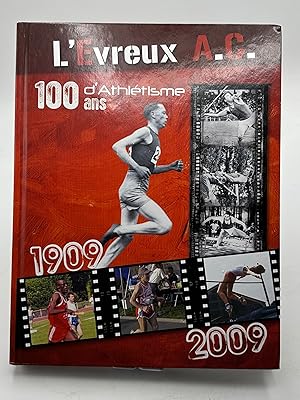 Bild des Verkufers fr 100 ans d'Athltisme L'Evreux A.C. 1909 - 2009 zum Verkauf von Lioudalivre