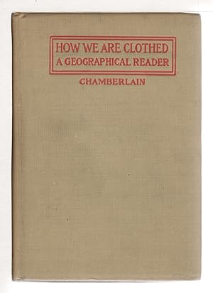 HOW WE ARE CLOTHED: A Geographical Reader.