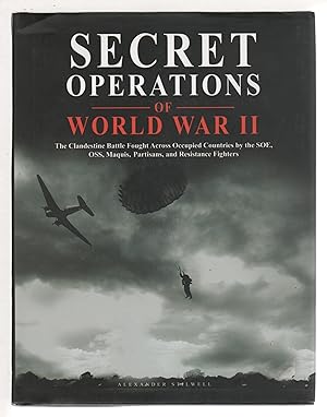 SECRET OPERATIONS OF WORLD WAR II: The Clandestine Battle Fought Across Occupied Countries by the...