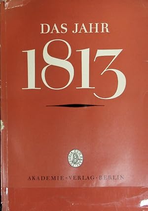 Bild des Verkufers fr Jahr 1813 : Studien zur Geschichte und Wirkung der Befreiungskriege. Sammelband der Arbeitsgemeinschaft zur Geschichte von 1789 bis 1815. zum Verkauf von Antiquariat Bookfarm
