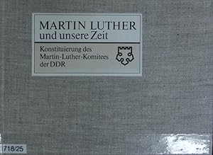 Bild des Verkufers fr Martin Luther und unsere Zeit : Konstituierung des Martin-Luther-Komitees der DDR am 13. Juni 1980 in Berlin. zum Verkauf von Antiquariat Bookfarm
