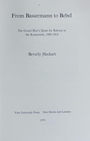 Seller image for From Bassermann to Bebel : the Grand Bloc's quest for reform in the Kaiserreich ; 1900 - 1914. for sale by Antiquariat Bookfarm