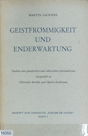 Bild des Verkufers fr Geistfrmmigkeit und Enderwartung : Studien zum preuischen und schlesischen Spiritualismus dargestellt an Christoph Barthut und Quirin Kuhlmann. Beiheft zum Jahrbuch 'Kirche im Osten' ; 1. zum Verkauf von Antiquariat Bookfarm