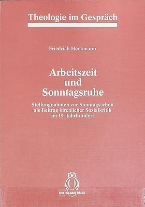 Seller image for Arbeitszeit und Sonntagsruhe : Stellungnahmen zur Sonntagsarbeit als Beitrag kirchlicher Sozialkritik im 19. Jahrhundert. Theologie im Gesprch ; 2. for sale by Antiquariat Bookfarm