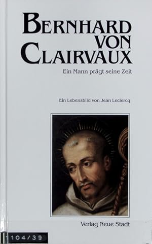 Image du vendeur pour Bernhard von Clairvaux : ein Mann prgt seine Zeit. Groe Gestalten der Christenheit. mis en vente par Antiquariat Bookfarm