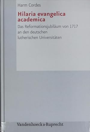 Seller image for Hilaria evangelica academica : das Reformationsjubilum von 1717 an den deutschen lutherischen Universitten. Forschungen zur Kirchen- und Dogmengeschichte ; 90. for sale by Antiquariat Bookfarm