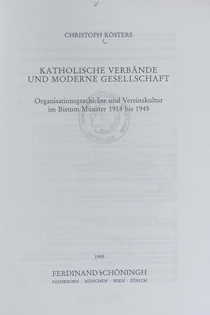 Bild des Verkufers fr Katholische Verbnde und moderne Gesellschaft : Organisationsgeschichte und Vereinskultur im Bistum Mnster 1918 bis 1945. Verffentlichungen der Kommission fr Zeitgeschichte. zum Verkauf von Antiquariat Bookfarm