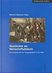 Geschichte als Herrschaftsdiskurs. Der Umgang mit der Vergangenheit in der DDR.