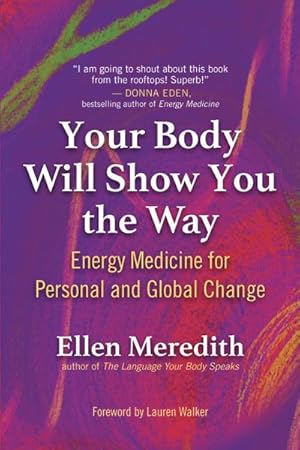 Bild des Verkufers fr Your Body Will Show You the Way : Energy Medicine for Personal and Global Change zum Verkauf von AHA-BUCH GmbH