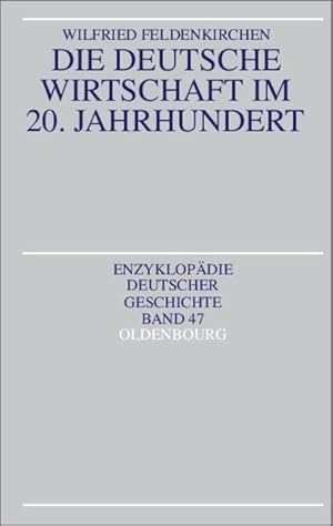 Bild des Verkufers fr Die deutsche Wirtschaft im 20. Jahrhundert (Enzyklopdie deutscher Geschichte, Band 47). zum Verkauf von Wissenschaftl. Antiquariat Th. Haker e.K