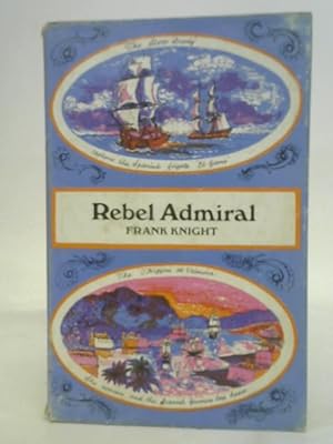 Bild des Verkufers fr Rebel Admiral: the life and exploits of Admiral Lord Cochrane, Tenth Earl of Dundonald zum Verkauf von World of Rare Books