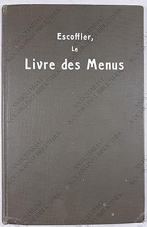 Le livre des menus. Complément ii dispensable du Guide Culinaire. Avec la collaboration de MM. Ph...