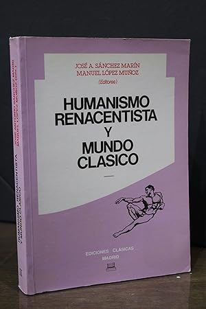 Humanismo renacentista y mundo clásico.- Sánchez Marín, José A. ; López Muñoz, Manuel.