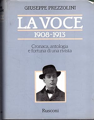 La Voce 1908-1913. Cronaca, antologia e fortuna di una rivista