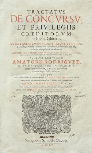 Tractatus de Concursu, et privilegiis Creditorum in bonis Debitoris, et de praelationibus eorum; ...
