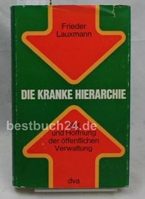 Seller image for Die kranke Hierarchie. Not und Hoffnung der ffentlichen Verwaltung for sale by Gabis Bcherlager