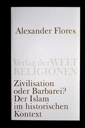 Zivilisation oder Barberei? Der Islam im historischen Kontext.