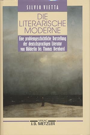 Die literarische Moderne. Eine problemgeschichtliche Darstellung der deutschsprachigen Literatur ...