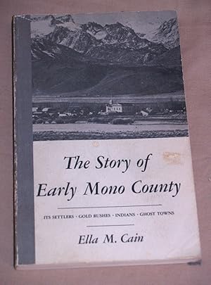 Image du vendeur pour The Story of Early Mono County Its Settlers Gold Rushes Indians Ghost Towns mis en vente par Pacific Rim Used Books  LLC