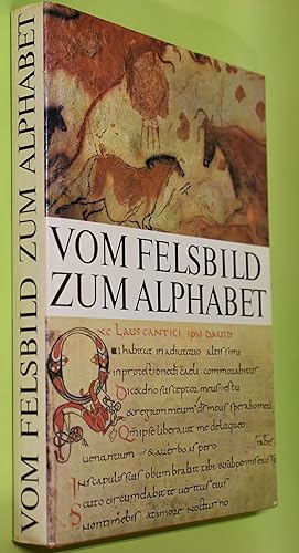 Bild des Verkufers fr Vom Felsbild zum Alphabet : die Geschichte der Schrift von ihren frhesten Vorstufen bis zur modernen lateinischen Schreibschrift zum Verkauf von Antiquariat Biebusch