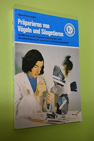 Präparieren von Vögeln und Säugetieren : eine Einführung in die verschiedenen Methoden des Präpar...