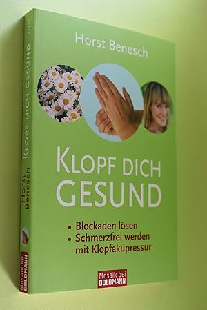 Klopf dich gesund : Blockaden lösen, schmerzfrei werden mit Klopfakupressur. Horst Benesch / Gold...