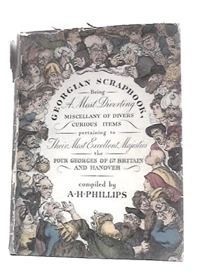 Bild des Verkufers fr Georgian Scrapbook: Being a Most Diverting Miscellany of Divers Curious and Instructive Items From Magazines, New Sheets Written and Published During the Reigns of.the Four Georges zum Verkauf von World of Rare Books