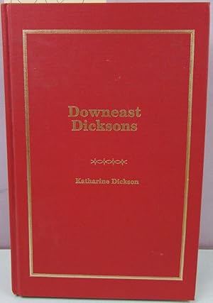 Seller image for Downeast Dicksons: 42 lines of early New England settlers and all the descendants, as of 1987, of Captain Talbot Dickson and Susan Hayland of Harrington, Maine for sale by Antique Emporium