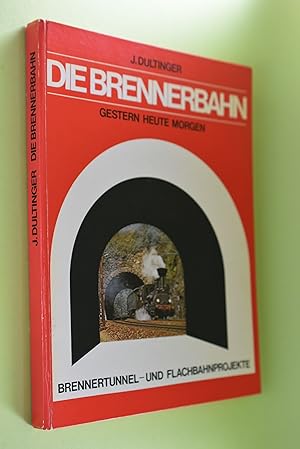 Image du vendeur pour Die Brennerbahn : Gestern, heute, morgen ; [Brennertunnel- u. Flachbahnprojekte] ; [Bildbuch] mis en vente par Antiquariat Biebusch