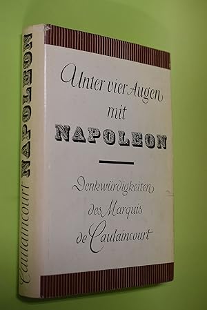 Unter vier Augen mit Napoleon : Denkwürdigkeiten. Armand de Caulaincourt. Autor. Übers., Ausw. u....