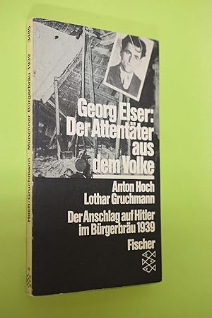 Seller image for Georg Elser: der Attentter aus dem Volke : der Anschlag auf Hitler im Mnchner Brgerbru 1939. Anton Hoch ; Lothar Gruchmann / Fischer-Taschenbcher ; 3485 for sale by Antiquariat Biebusch