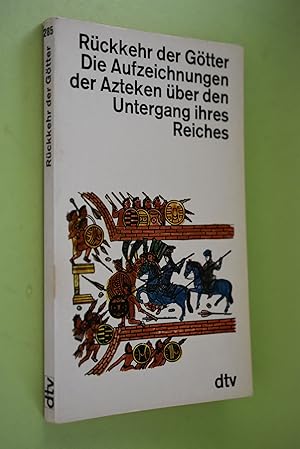Rückkehr der Götter : Die Aufzeichnungen der Azteken über den Untergang ihres Reiches. Hrsg. von ...