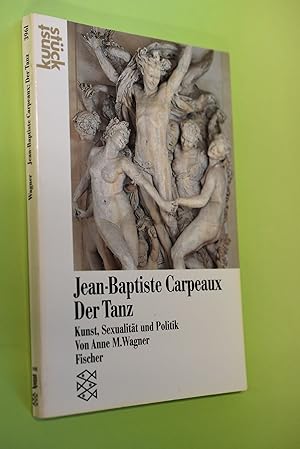 Imagen del vendedor de Jean-Baptiste Carpeaux, der Tanz : Kunst, Sexualitt und Politik. von Anne M. Wagner. [Ins Dt. bertr. von Friedrich Gross in Verbindung mit d. Hrsg.] / Fischer ; 3961 : Kunststck a la venta por Antiquariat Biebusch