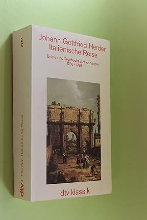 Bild des Verkufers fr Italienische Reise : Briefe u. Tagebuchaufzeichnungen 1788 - 1789. Johann Gottfried Herder. Hrsg., kommentiert u. mit e. Nachw. vers. von Albert Meier u. Heide Hollmer / dtv ; 2201 : dtv-Klassik zum Verkauf von Antiquariat Biebusch