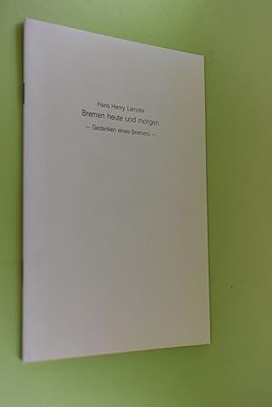 Bild des Verkufers fr Bremen heute und morgen - Gedanken eines Bremers Rede anllich Einweihung des neuen Lwenhofes in Weyhe-Dreye am 16. Mai 1992 zum Verkauf von Antiquariat Biebusch