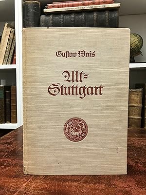 Alt-Stuttgart. Die ältesten Bauten, Ansichten und Stadtpläne bis 1800. Mit stadtgeschichtlichen, ...