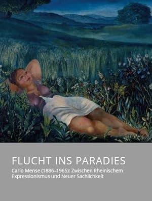 Immagine del venditore per Flucht ins Paradies - Carlo Mense (1886-1965): Zwischen Rheinischem Expressionismus und Neuer Sachlichkeit venduto da Rheinberg-Buch Andreas Meier eK