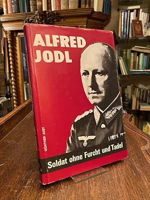 Alfred Jodl : Soldat ohne Furcht und Tadel.