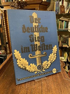 Bild des Verkufers fr Der deutsche Sieg im Westen : Chronik der beiden groen Vernichtungsschlachten im Westen. Beilage: Karte von Frankreich. Die Schlachtfelder vom Mai und Juni 1940. zum Verkauf von Antiquariat an der Stiftskirche