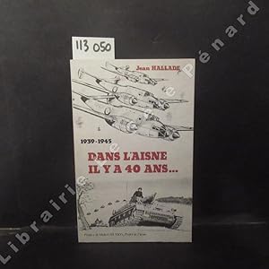 Image du vendeur pour Dans l'Aisne il y a 40 ans. 1939-1945 mis en vente par Librairie-Bouquinerie Le Pre Pnard